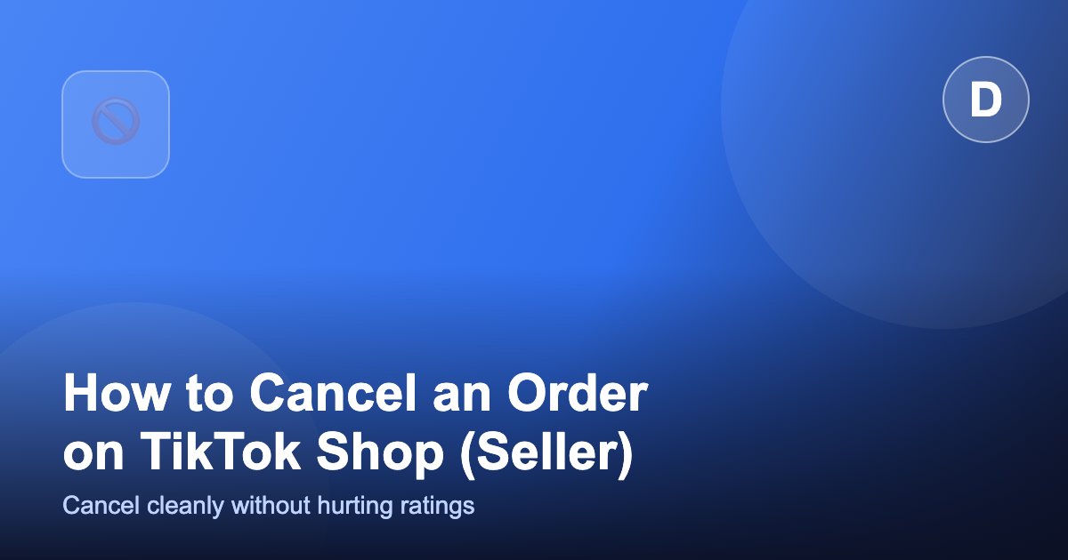 How to Cancel a TikTok Shop Order as a Seller (2026)